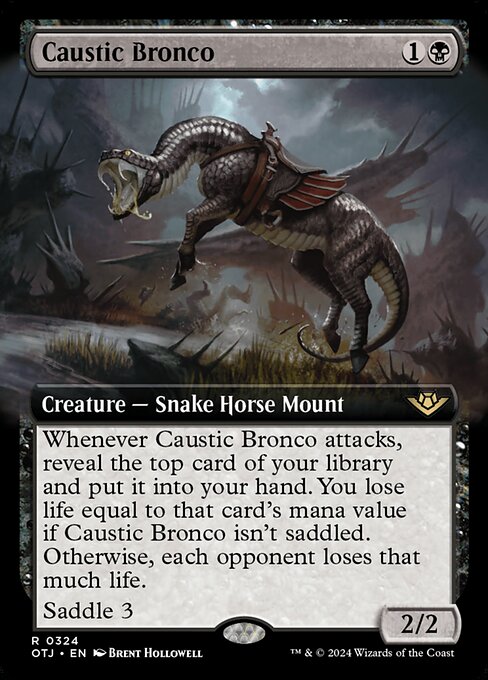 Whenever Caustic Bronco attacks, reveal the top card of your library and put it into your hand. You lose life equal to that card's mana value if Caustic Bronco isn't saddled. Otherwise, each opponent loses that much life.
Saddle 3 (Tap any number of other creatures you control with total power 3 or more: This Mount becomes saddled until end of turn. Saddle only as a sorcery.)