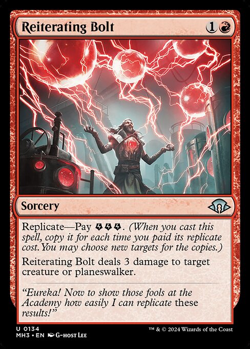 Replicate—Pay {E}{E}{E}. (When you cast this spell, copy it for each time you paid its replicate cost. You may choose new targets for the copies.)
Reiterating Bolt deals 3 damage to target creature or planeswalker.