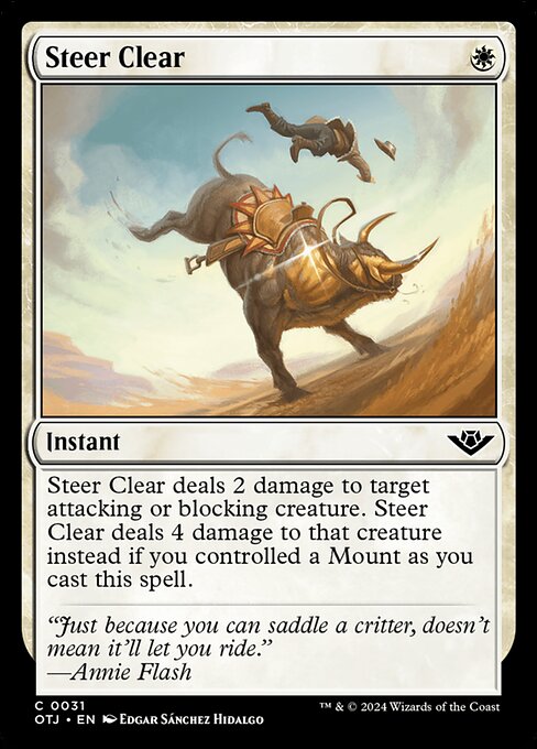 Steer Clear deals 2 damage to target attacking or blocking creature. Steer Clear deals 4 damage to that creature instead if you controlled a Mount as you cast this spell.