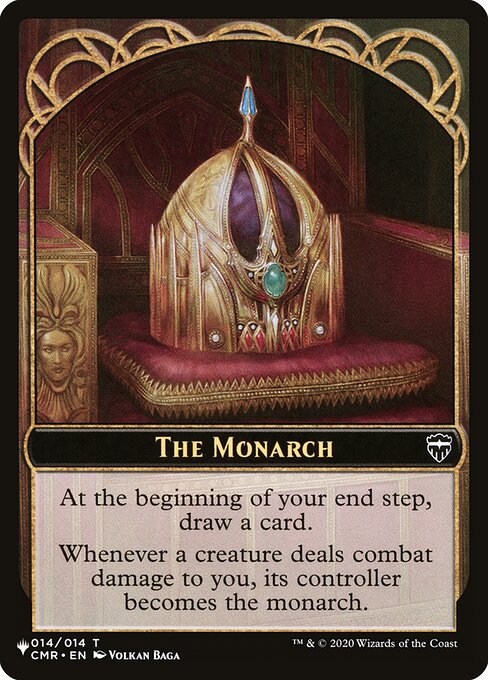 At the beginning of your end step, draw a card.
Whenever a creature deals combat damage to you, its controller becomes the monarch.