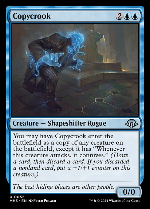You may have Copycrook enter the battlefield as a copy of any creature on the battlefield, except it has "Whenever this creature attacks, it connives." (Draw a card, then discard a card. If you discarded a nonland card, put a +1/+1 counter on this creature.)