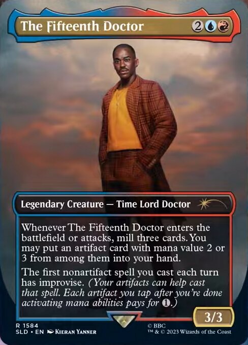 When The Fifteenth Doctor enters the battlefield or attacks, mill three cards. You may put an artifact card with mana value 2 or 3 from among them into your hand.
The first nonartifact spell you cast each turn has improvise. (Your artifacts can help cast that spell. Each artifact you tap after you're done activating mana abilities pays for {1}.)