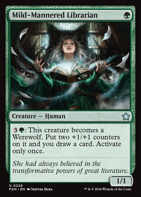 {3}{G}: Mild-Mannered Librarian becomes a Werewolf. Put two +1/+1 counters on it and you draw a card. Activate only once.