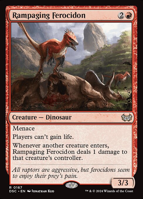 Menace
Players can't gain life.
Whenever another creature enters, Rampaging Ferocidon deals 1 damage to that creature's controller.