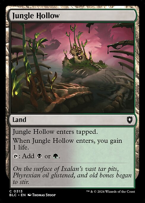 Jungle Hollow enters tapped.
When Jungle Hollow enters, you gain 1 life.
{T}: Add {B} or {G}.