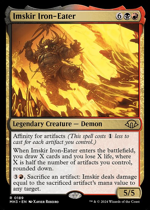 Affinity for artifacts (This spell costs {1} less to cast for each artifact you control.)
When Imskir Iron-Eater enters the battlefield, you draw X cards and you lose X life, where X is half the number of artifacts you control, rounded down.
{3}{R}, Sacrifice an artifact: Imskir deals damage equal to the sacrificed artifact's mana value to any target.