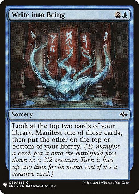 Look at the top two cards of your library. Manifest one of those cards, then put the other on the top or bottom of your library. (To manifest a card, put it onto the battlefield face down as a 2/2 creature. Turn it face up any time for its mana cost if it's a creature card.)