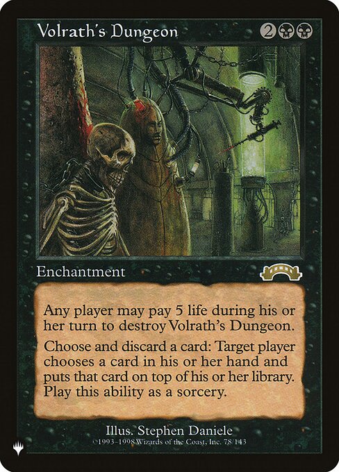 Pay 5 life: Destroy Volrath's Dungeon. Any player may activate this ability but only during their turn.
Discard a card: Target player puts a card from their hand on top of their library. Activate only as a sorcery.