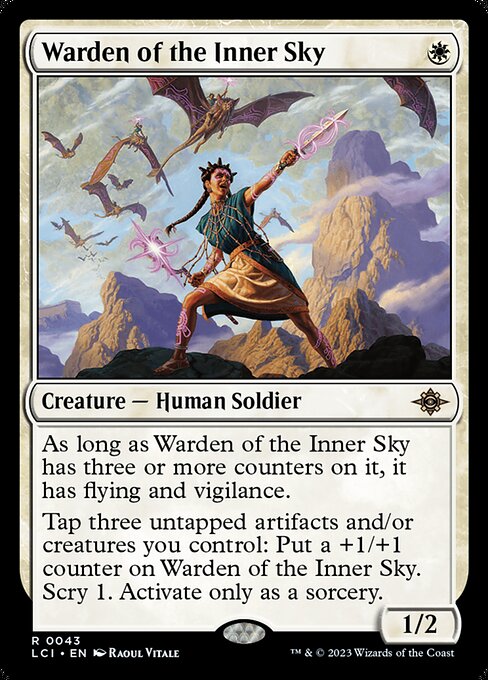 As long as Warden of the Inner Sky has three or more counters on it, it has flying and vigilance.
Tap three untapped artifacts and/or creatures you control: Put a +1/+1 counter on Warden of the Inner Sky. Scry 1. Activate only as a sorcery.