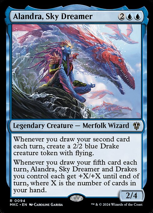 Whenever you draw your second card each turn, create a 2/2 blue Drake creature token with flying.
Whenever you draw your fifth card each turn, Alandra, Sky Dreamer and Drakes you control each get +X/+X until end of turn, where X is the number of cards in your hand.