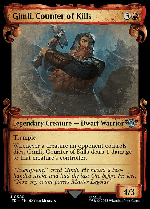 Trample
Whenever a creature an opponent controls dies, Gimli, Counter of Kills deals 1 damage to that creature's controller.