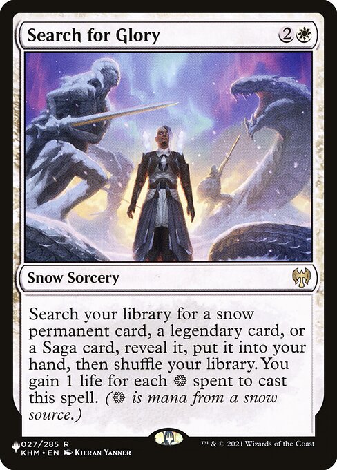 Search your library for a snow permanent card, a legendary card, or a Saga card, reveal it, put it into your hand, then shuffle. You gain 1 life for each {S} spent to cast this spell. ({S} is mana from a snow source.)