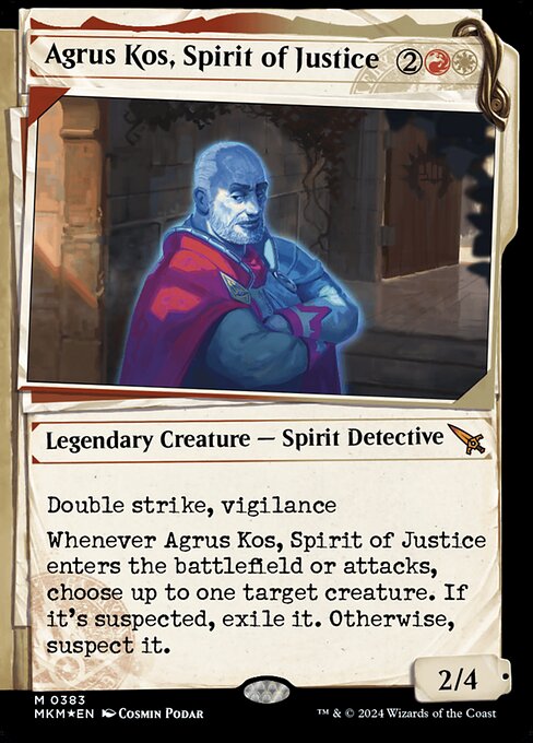 Double strike, vigilance
Whenever Agrus Kos, Spirit of Justice enters the battlefield or attacks, choose up to one target creature. If it's suspected, exile it. Otherwise, suspect it. (A suspected creature has menace and can't block.)