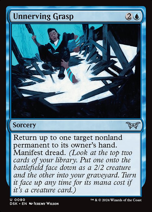 Return up to one target nonland permanent to its owner's hand. Manifest dread. (Look at the top two cards of your library. Put one onto the battlefield face down as a 2/2 creature and the other into your graveyard. Turn it face up any time for its mana cost if it's a creature card.)