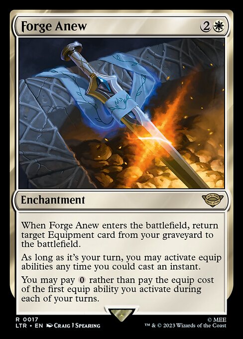 When Forge Anew enters the battlefield, return target Equipment card from your graveyard to the battlefield.
As long as it's your turn, you may activate equip abilities any time you could cast an instant.
You may pay {0} rather than pay the equip cost of the first equip ability you activate during each of your turns.