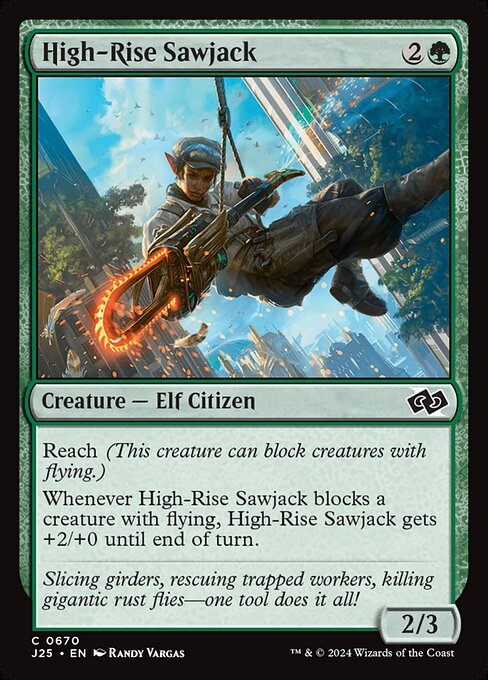 Reach (This creature can block creatures with flying.)
Whenever High-Rise Sawjack blocks a creature with flying, High-Rise Sawjack gets +2/+0 until end of turn.