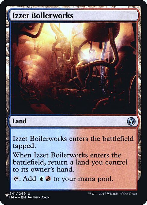 Izzet Boilerworks enters the battlefield tapped.
When Izzet Boilerworks enters the battlefield, return a land you control to its owner's hand.
{T}: Add {U}{R}.