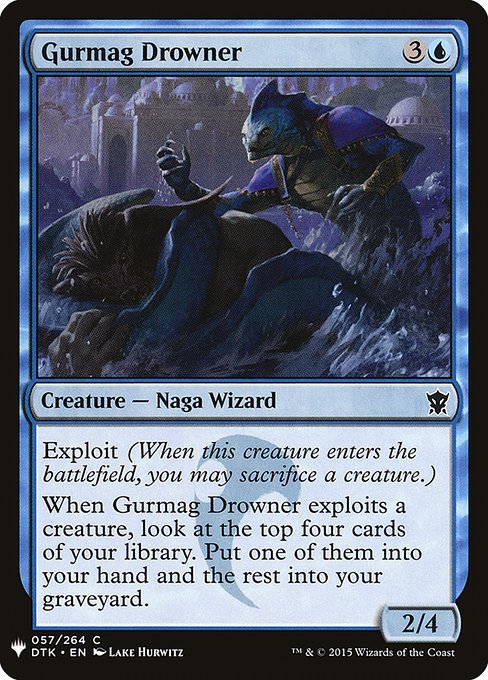 Exploit (When this creature enters the battlefield, you may sacrifice a creature.)
When Gurmag Drowner exploits a creature, look at the top four cards of your library. Put one of them into your hand and the rest into your graveyard.