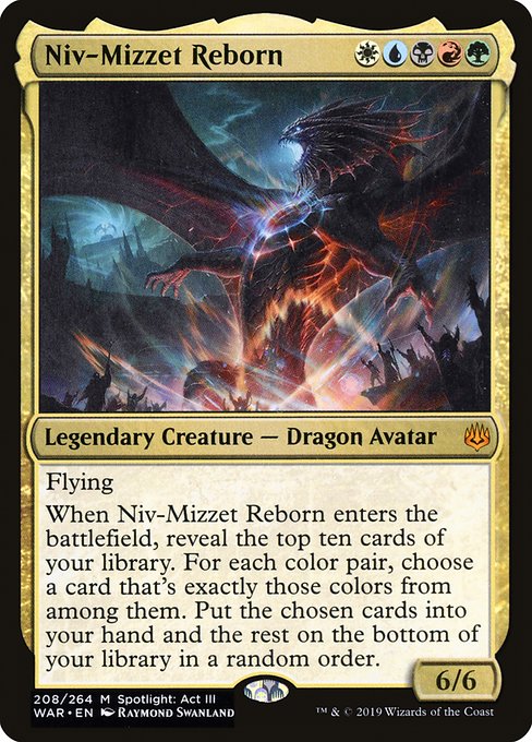 Flying
When Niv-Mizzet Reborn enters the battlefield, reveal the top ten cards of your library. For each color pair, choose a card that's exactly those colors from among them. Put the chosen cards into your hand and the rest on the bottom of your library in a random order.