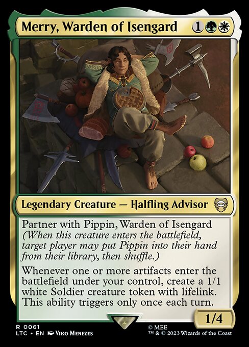 Partner with Pippin, Warden of Isengard (When this creature enters the battlefield, target player may put Pippin into their hand from their library, then shuffle.)
Whenever one or more artifacts enter the battlefield under your control, create a 1/1 white Soldier creature token with lifelink. This ability triggers only once each turn.