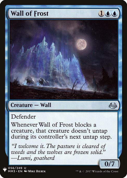 Defender
Whenever Wall of Frost blocks a creature, that creature doesn't untap during its controller's next untap step.