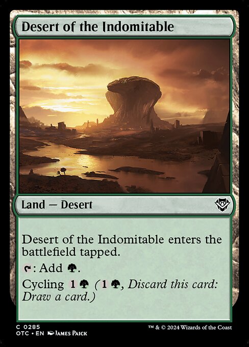 Desert of the Indomitable enters the battlefield tapped.
{T}: Add {G}.
Cycling {1}{G} ({1}{G}, Discard this card: Draw a card.)