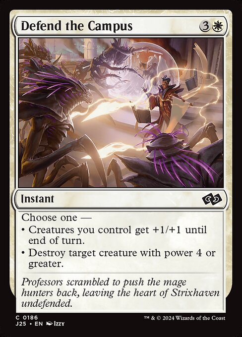 Choose one —
• Creatures you control get +1/+1 until end of turn.
• Destroy target creature with power 4 or greater.