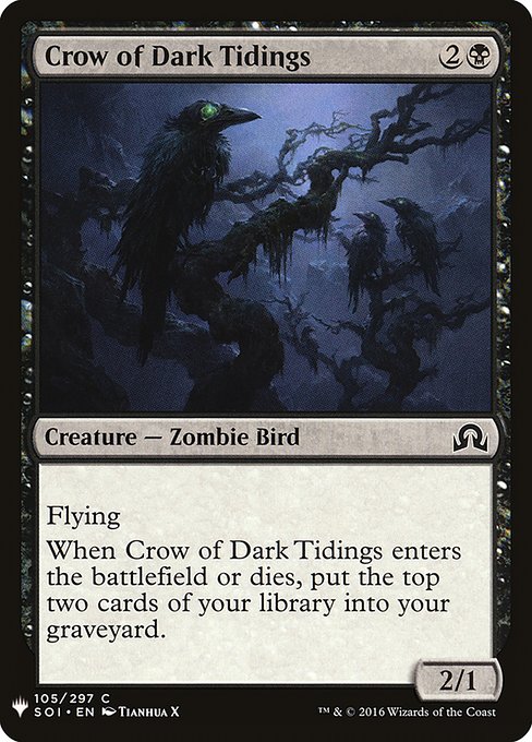 Flying
When Crow of Dark Tidings enters the battlefield or dies, mill two cards. (Put the top two cards of your library into your graveyard.)