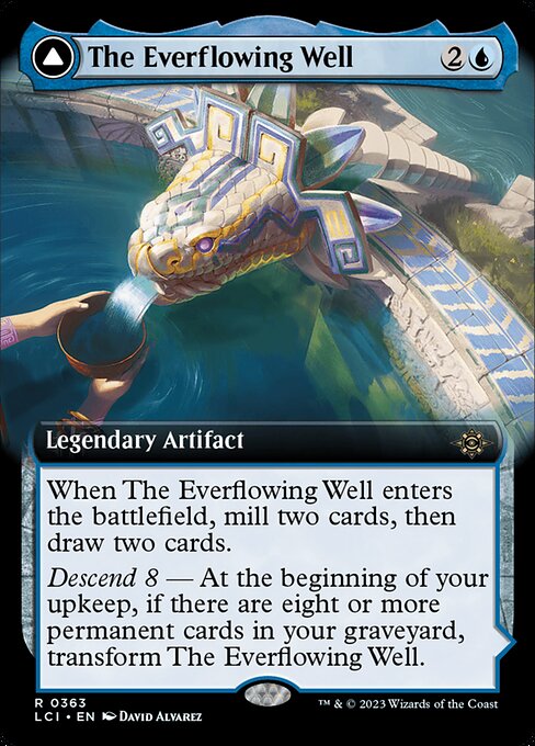 When The Everflowing Well enters the battlefield, mill two cards, then draw two cards.
Descend 8 — At the beginning of your upkeep, if there are eight or more permanent cards in your graveyard, transform The Everflowing Well.   (Transforms from The Everflowing Well.)
{T}: Add {U}.
Whenever you cast a permanent spell using mana produced by The Myriad Pools, up to one other target permanent you control becomes a copy of that spell until end of turn.
