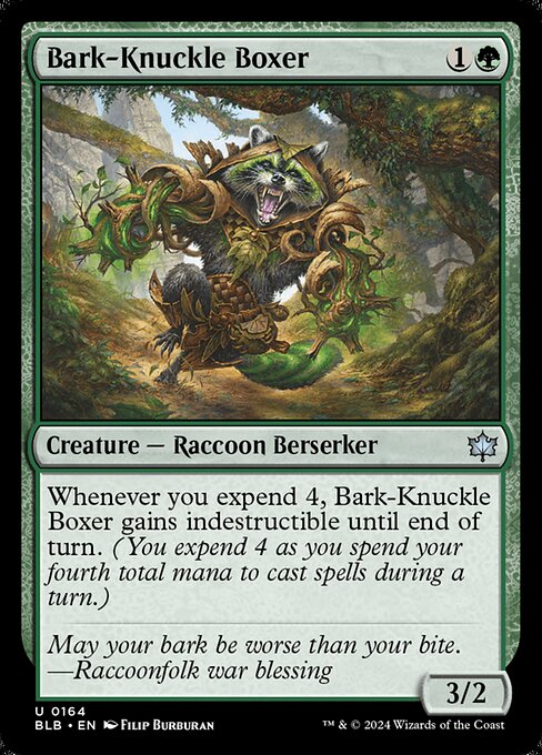 Whenever you expend 4, Bark-Knuckle Boxer gains indestructible until end of turn. (You expend 4 as you spend your fourth total mana to cast spells during a turn.)