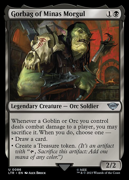 Whenever a Goblin or Orc you control deals combat damage to a player, you may sacrifice it. When you do, choose one —
• Draw a card.
• Create a Treasure token. (It's an artifact with "{T}, Sacrifice this artifact: Add one mana of any color.")