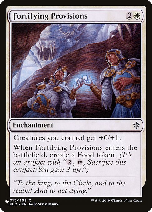 Creatures you control get +0/+1.
When Fortifying Provisions enters, create a Food token. (It's an artifact with "{2}, {T}, Sacrifice this artifact: You gain 3 life.")