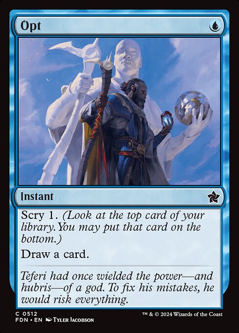 Scry 1. (Look at the top card of your library. You may put that card on the bottom.)
Draw a card.