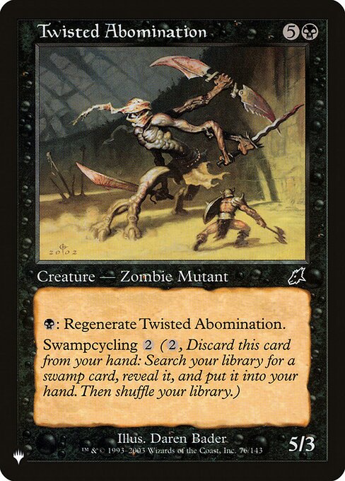 {B}: Regenerate Twisted Abomination. (The next time this creature would be destroyed, instead tap it, remove it from combat, and heal all damage on it.)
Swampcycling {2} ({2}, Discard this card: Search your library for a Swamp card, reveal it, put it into your hand, then shuffle.)