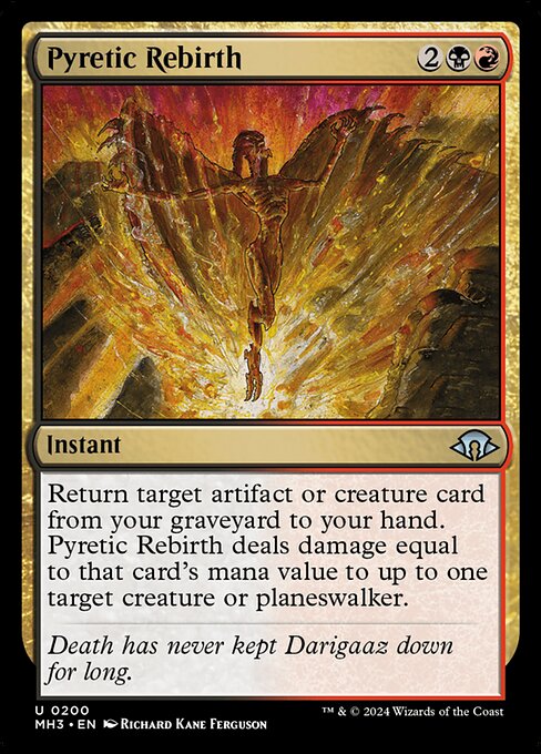 Return target artifact or creature card from your graveyard to your hand. Pyretic Rebirth deals damage equal to that card's mana value to up to one target creature or planeswalker.