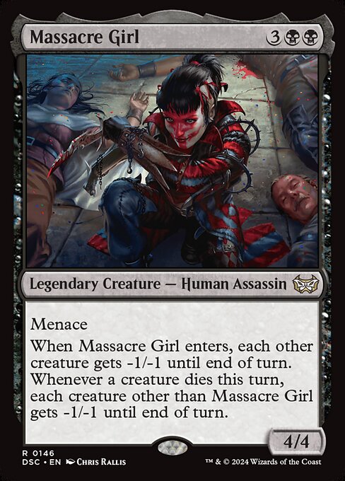 Menace
When Massacre Girl enters, each other creature gets -1/-1 until end of turn. Whenever a creature dies this turn, each creature other than Massacre Girl gets -1/-1 until end of turn.