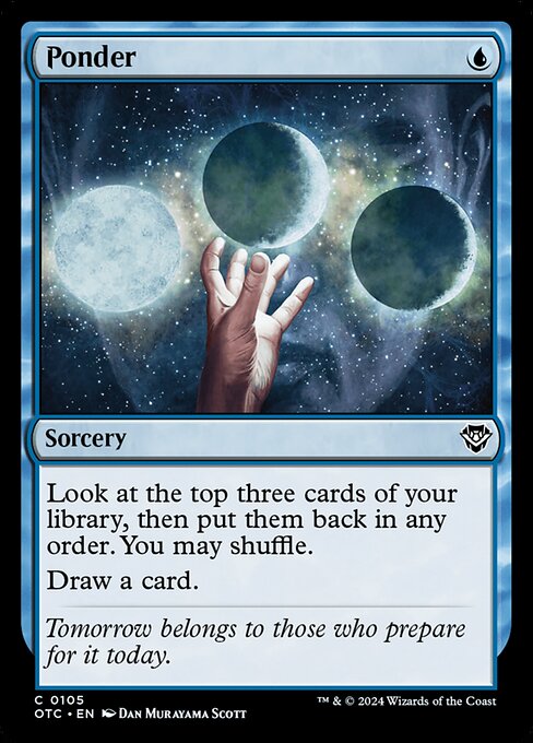 Look at the top three cards of your library, then put them back in any order. You may shuffle.
Draw a card.