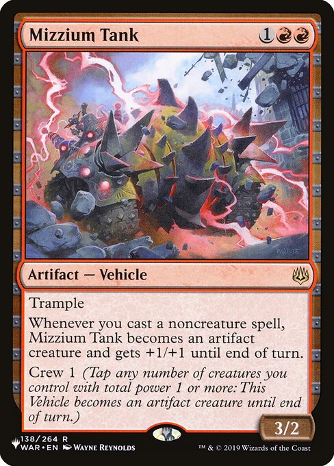 Trample
Whenever you cast a noncreature spell, Mizzium Tank becomes an artifact creature and gets +1/+1 until end of turn.
Crew 1 (Tap any number of creatures you control with total power 1 or more: This Vehicle becomes an artifact creature until end of turn.)