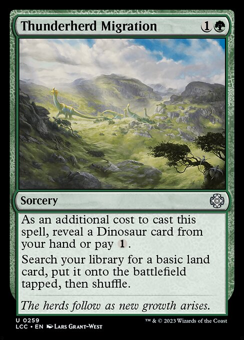 As an additional cost to cast this spell, reveal a Dinosaur card from your hand or pay {1}.
Search your library for a basic land card, put it onto the battlefield tapped, then shuffle.