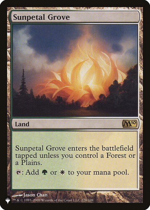 Sunpetal Grove enters tapped unless you control a Forest or a Plains.
{T}: Add {G} or {W}.