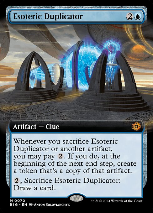 Whenever you sacrifice Esoteric Duplicator or another artifact, you may pay {2}. If you do, at the beginning of the next end step, create a token that's a copy of that artifact.
{2}, Sacrifice Esoteric Duplicator: Draw a card.