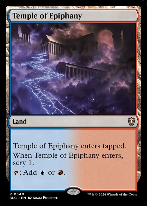 Temple of Epiphany enters tapped.
When Temple of Epiphany enters, scry 1.
{T}: Add {U} or {R}.