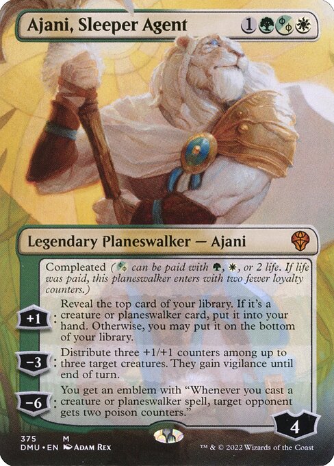 Compleated ({G/W/P} can be paid with {G}, {W}, or 2 life. If life was paid, this planeswalker enters with two fewer loyalty counters.)
+1: Reveal the top card of your library. If it's a creature or planeswalker card, put it into your hand. Otherwise, you may put it on the bottom of your library.
−3: Distribute three +1/+1 counters among up to three target creatures. They gain vigilance until end of turn.
−6: You get an emblem with "Whenever you cast a creature or planeswalker spell, target oppon