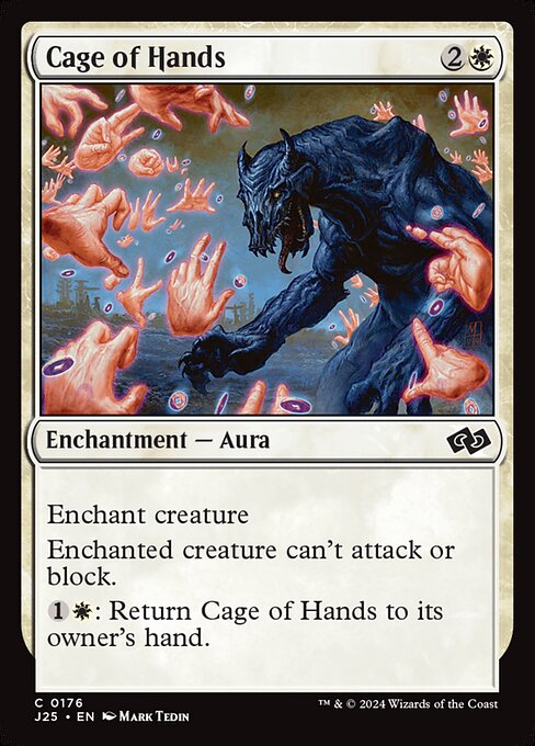 Enchant creature
Enchanted creature can't attack or block.
{1}{W}: Return Cage of Hands to its owner's hand.