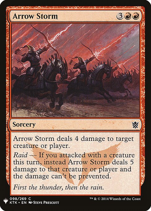 Arrow Storm deals 4 damage to any target.
Raid — If you attacked this turn, instead Arrow Storm deals 5 damage to that permanent or player and the damage can't be prevented.