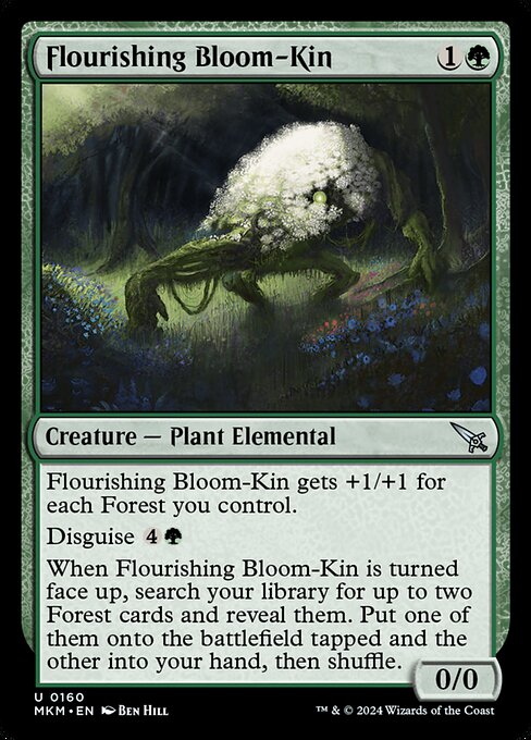 Flourishing Bloom-Kin gets +1/+1 for each Forest you control.
Disguise {4}{G}
When Flourishing Bloom-Kin is turned face up, search your library for up to two Forest cards and reveal them. Put one of them onto the battlefield tapped and the other into your hand, then shuffle.
