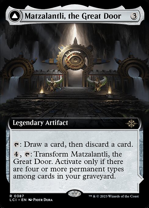 {T}: Draw a card, then discard a card.
{4}, {T}: Transform Matzalantli, the Great Door. Activate only if there are four or more permanent types among cards in your graveyard. (Artifact, battle, creature, enchantment, land, and planeswalker are permanent types.)   (Transforms from Matzalantli.)
Fathomless descent — {T}: Add X mana of any one color, where X is the number of permanent cards in your graveyard.