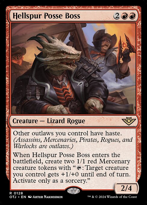 Other outlaws you control have haste. (Assassins, Mercenaries, Pirates, Rogues, and Warlocks are outlaws.)
When Hellspur Posse Boss enters the battlefield, create two 1/1 red Mercenary creature tokens with "{T}: Target creature you control gets +1/+0 until end of turn. Activate only as a sorcery."