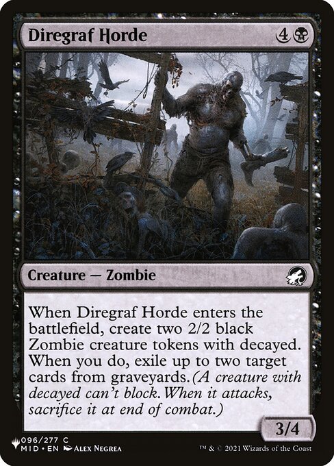 When Diregraf Horde enters, create two 2/2 black Zombie creature tokens with decayed. When you do, exile up to two target cards from graveyards. (A creature with decayed can't block. When it attacks, sacrifice it at end of combat.)