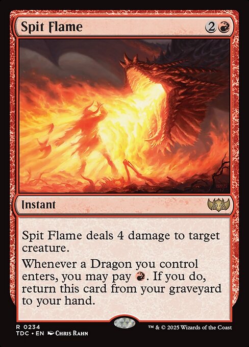Spit Flame deals 4 damage to target creature.
Whenever a Dragon you control enters, you may pay {R}. If you do, return this card from your graveyard to your hand.